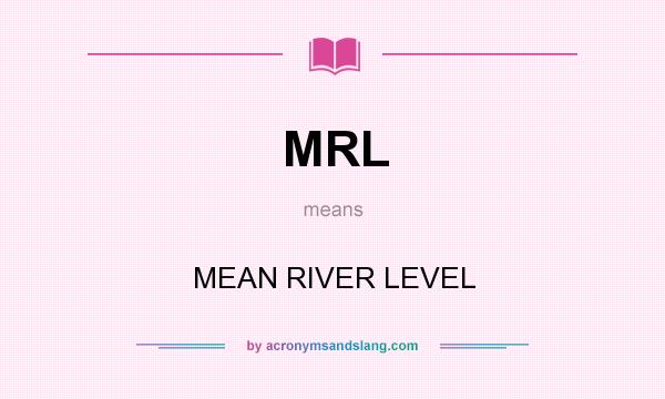 What does MRL mean? It stands for MEAN RIVER LEVEL