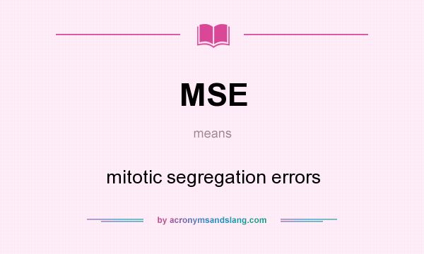 What does MSE mean? It stands for mitotic segregation errors