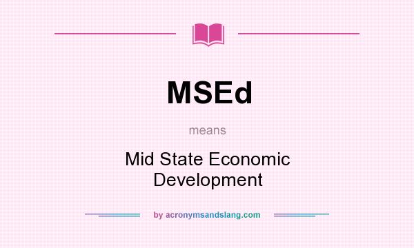 What does MSEd mean? It stands for Mid State Economic Development