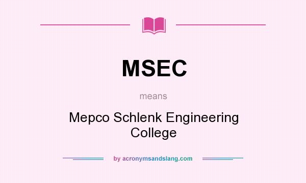 What does MSEC mean? It stands for Mepco Schlenk Engineering College
