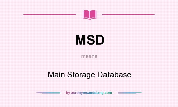 What does MSD mean? It stands for Main Storage Database