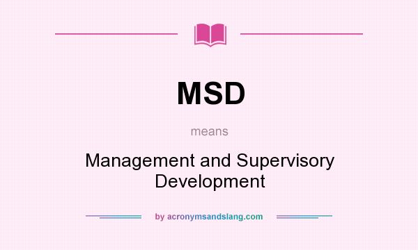 What does MSD mean? It stands for Management and Supervisory Development