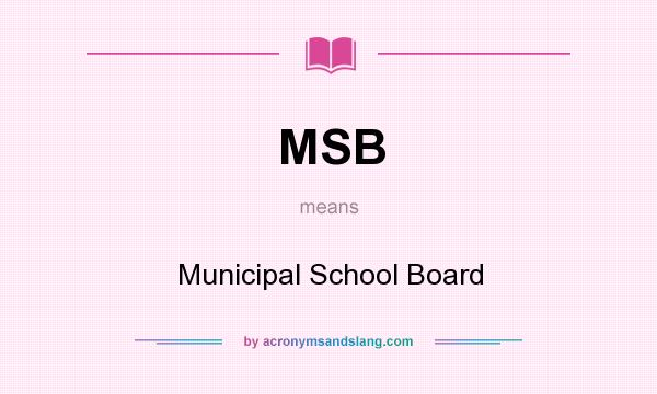 What does MSB mean? It stands for Municipal School Board