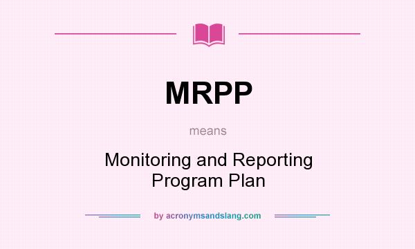 What does MRPP mean? It stands for Monitoring and Reporting Program Plan