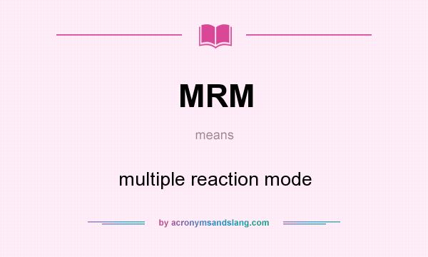 What does MRM mean? It stands for multiple reaction mode