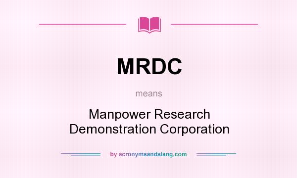 What does MRDC mean? It stands for Manpower Research Demonstration Corporation