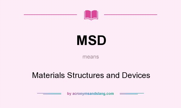 What does MSD mean? It stands for Materials Structures and Devices