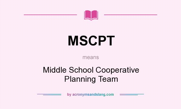 What does MSCPT mean? It stands for Middle School Cooperative Planning Team