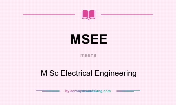 What does MSEE mean? It stands for M Sc Electrical Engineering