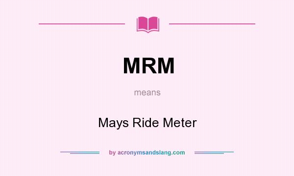What does MRM mean? It stands for Mays Ride Meter