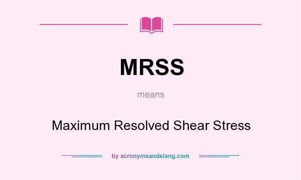 What does MRSS mean? It stands for Maximum Resolved Shear Stress