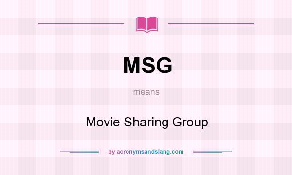 What does MSG mean? It stands for Movie Sharing Group