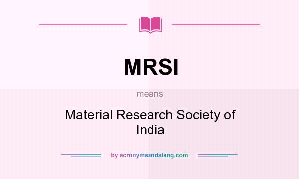 What does MRSI mean? It stands for Material Research Society of India