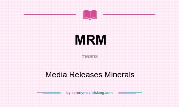 What does MRM mean? It stands for Media Releases Minerals