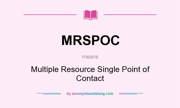 What does MRSPOC mean? It stands for Multiple Resource Single Point of Contact