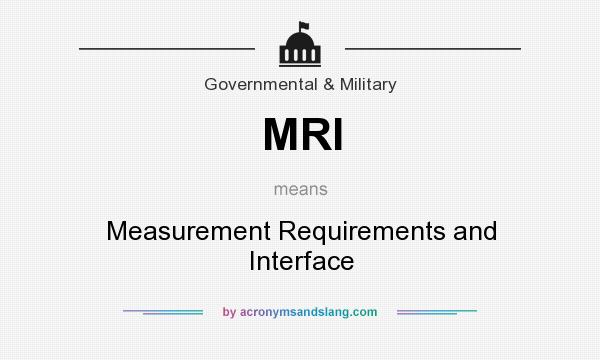 What does MRI mean? It stands for Measurement Requirements and Interface
