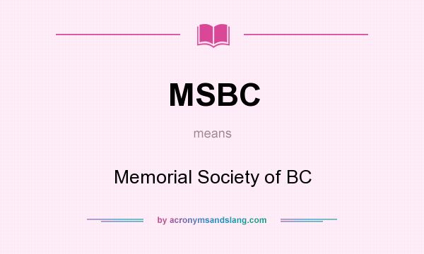 What does MSBC mean? It stands for Memorial Society of BC