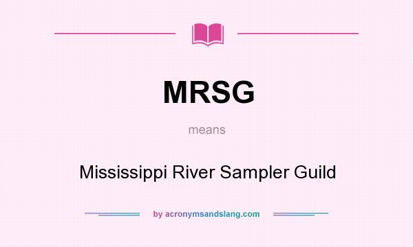 What does MRSG mean? It stands for Mississippi River Sampler Guild