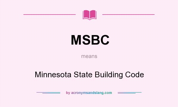 What does MSBC mean? It stands for Minnesota State Building Code