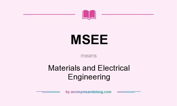 What does MSEE mean? It stands for Materials and Electrical Engineering