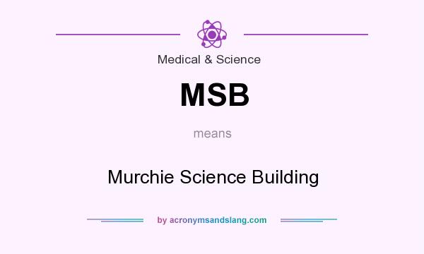 What does MSB mean? It stands for Murchie Science Building