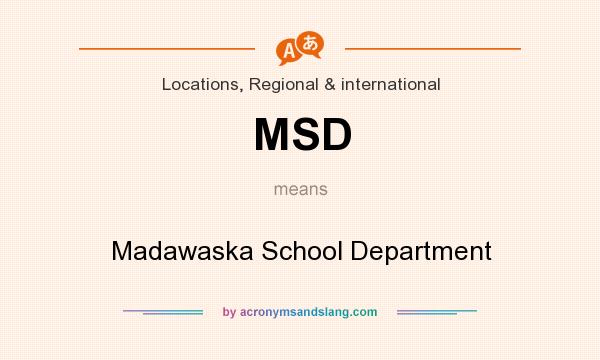 What does MSD mean? It stands for Madawaska School Department