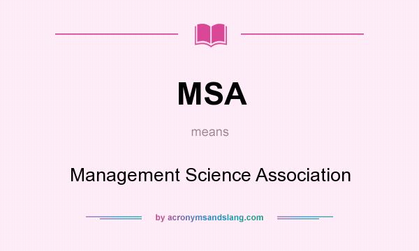 What does MSA mean? It stands for Management Science Association