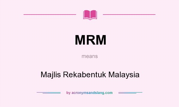 What does MRM mean? It stands for Majlis Rekabentuk Malaysia