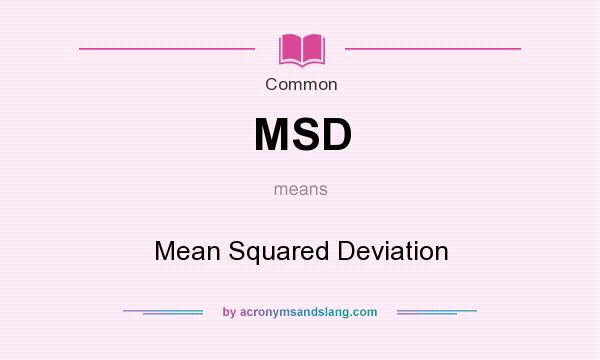 What does MSD mean? It stands for Mean Squared Deviation