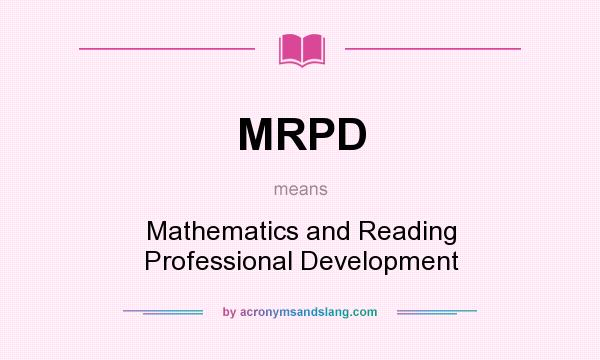 What does MRPD mean? It stands for Mathematics and Reading Professional Development