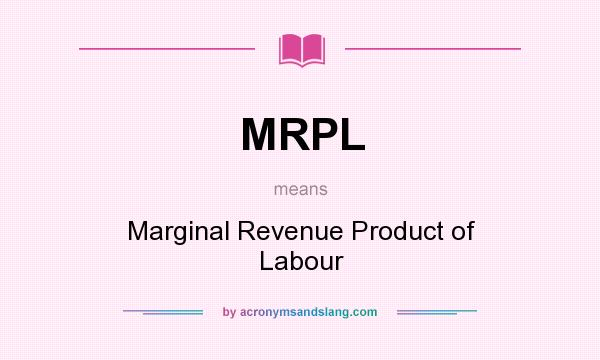 What does MRPL mean? It stands for Marginal Revenue Product of Labour