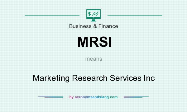 What does MRSI mean? It stands for Marketing Research Services Inc