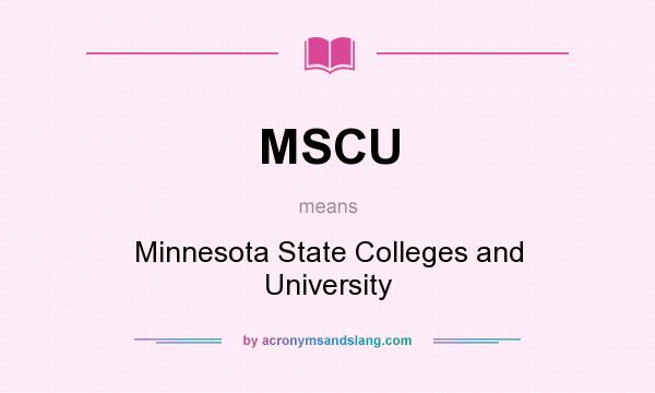 What does MSCU mean? It stands for Minnesota State Colleges and University