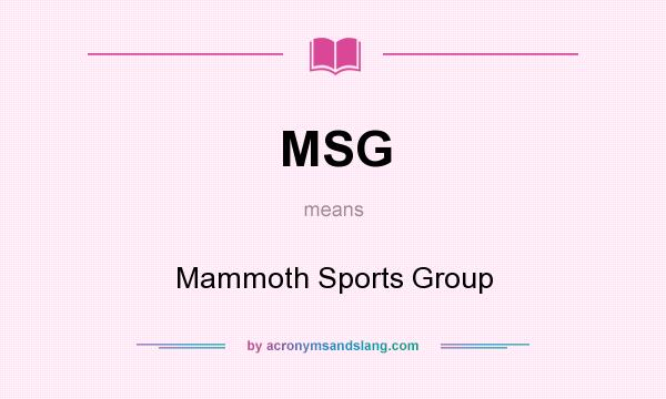 What does MSG mean? It stands for Mammoth Sports Group