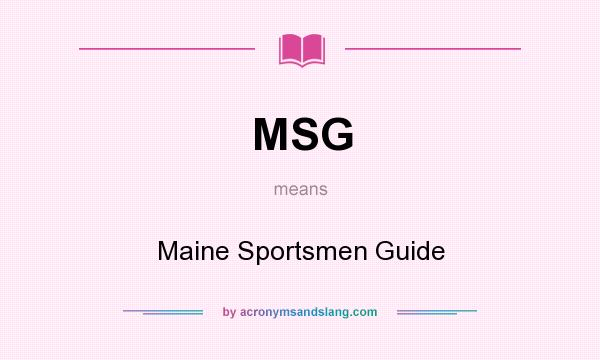 What does MSG mean? It stands for Maine Sportsmen Guide