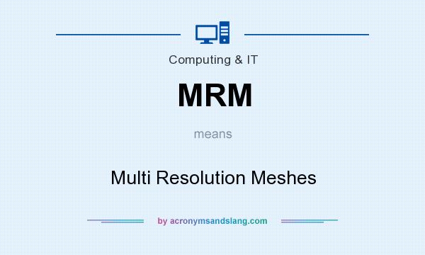 What does MRM mean? It stands for Multi Resolution Meshes