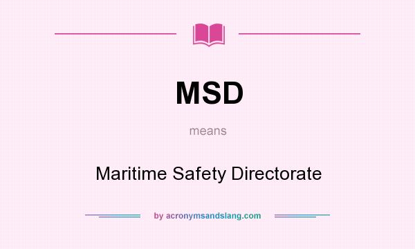 What does MSD mean? It stands for Maritime Safety Directorate