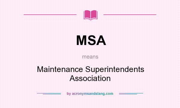 What does MSA mean? It stands for Maintenance Superintendents Association