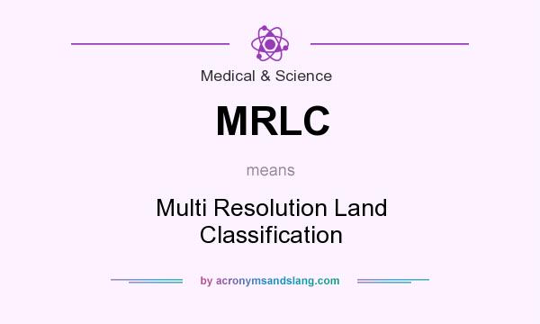 What does MRLC mean? It stands for Multi Resolution Land Classification