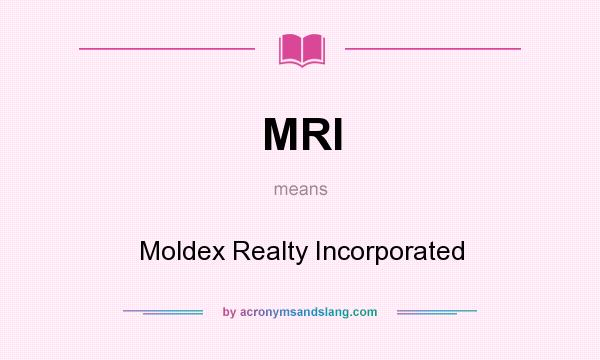 What does MRI mean? It stands for Moldex Realty Incorporated