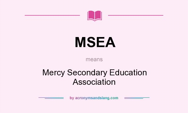What does MSEA mean? It stands for Mercy Secondary Education Association