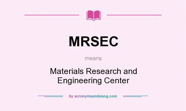 What does MRSEC mean? It stands for Materials Research and Engineering Center