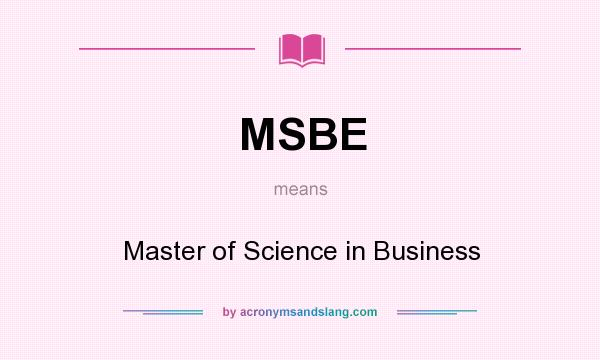 What does MSBE mean? It stands for Master of Science in Business