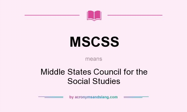 What does MSCSS mean? It stands for Middle States Council for the Social Studies
