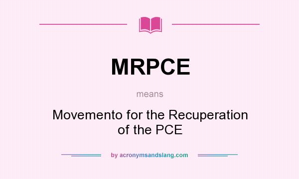 What does MRPCE mean? It stands for Movemento for the Recuperation of the PCE