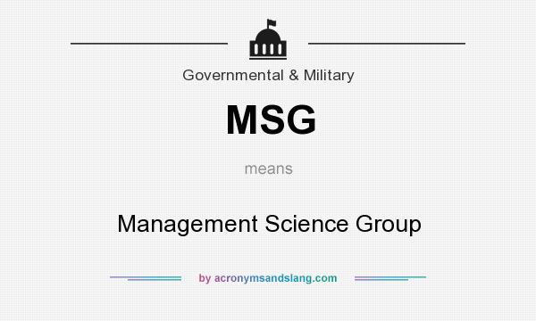 What does MSG mean? It stands for Management Science Group