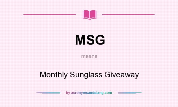 What does MSG mean? It stands for Monthly Sunglass Giveaway