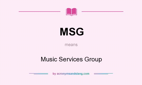 What does MSG mean? It stands for Music Services Group