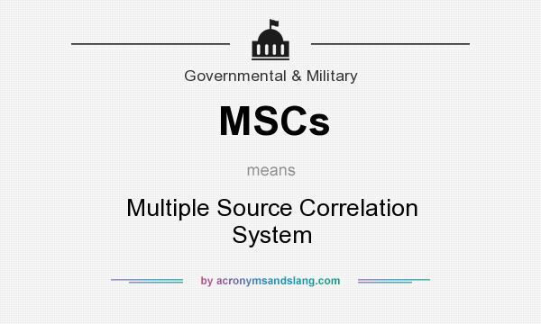 What does MSCs mean? It stands for Multiple Source Correlation System