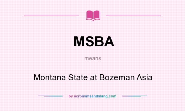 What does MSBA mean? It stands for Montana State at Bozeman Asia